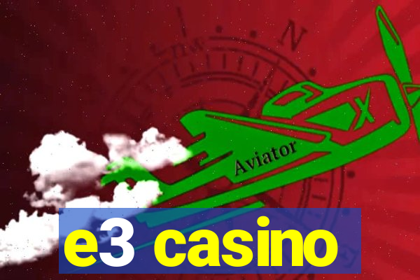 e3 casino